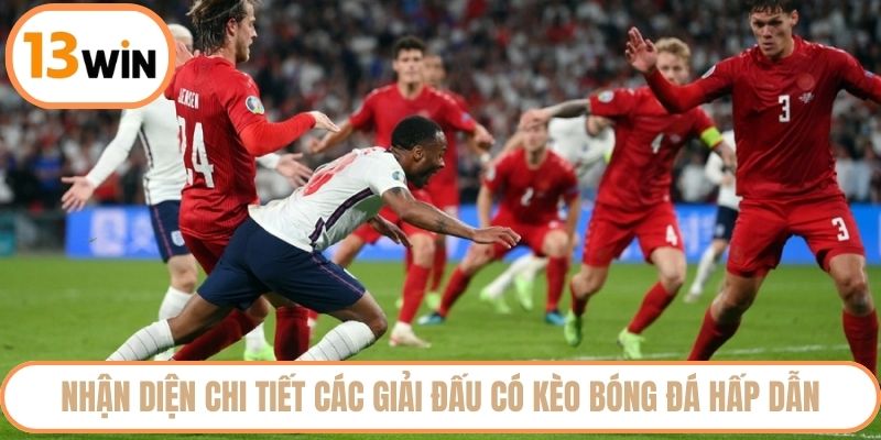 Nhận diện chi tiết các giải đấu có kèo bóng đá hấp dẫn