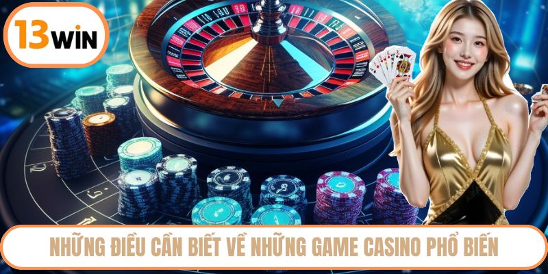 Những điều cần biết về những game Casino phổ biến