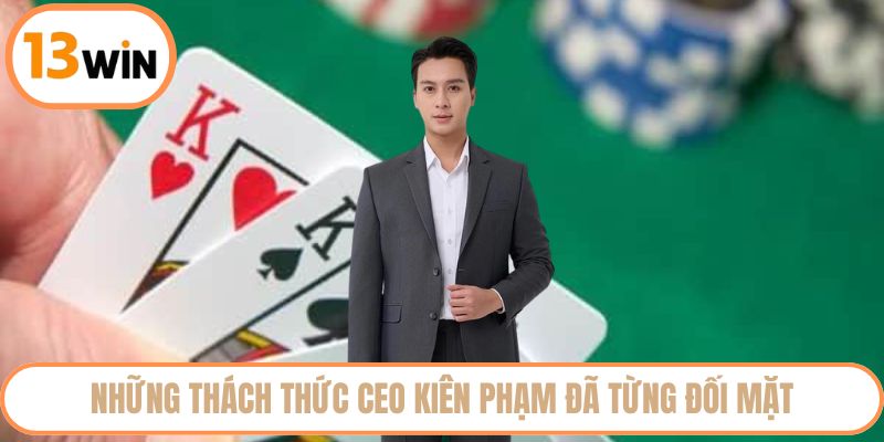 Những thách thức CEO Kiên Phạm đã từng đối mặt