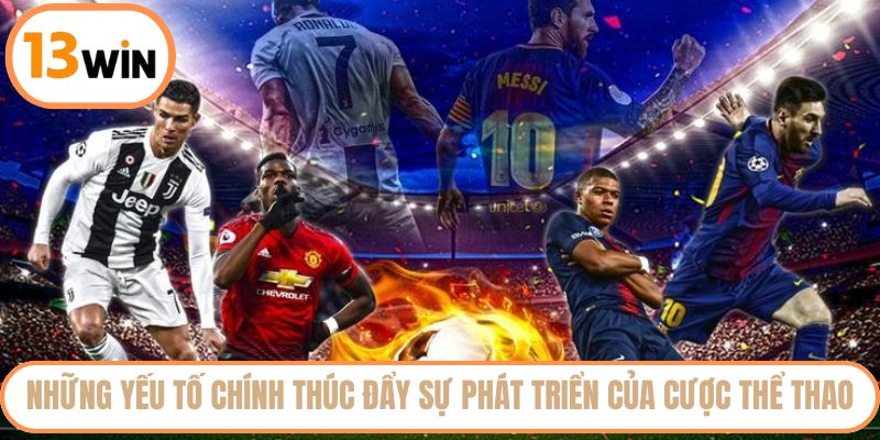 Những yếu tố chính thúc đẩy sự phát triển của cược thể thao