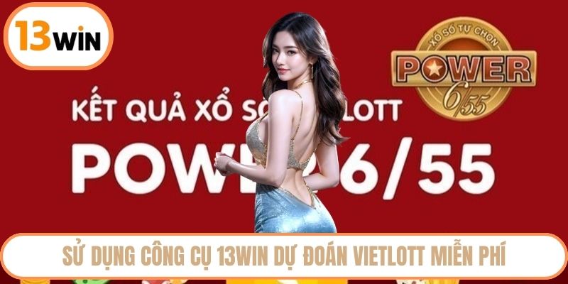 Sử dụng công cụ 13WIN dự đoán Vietlott miễn phí