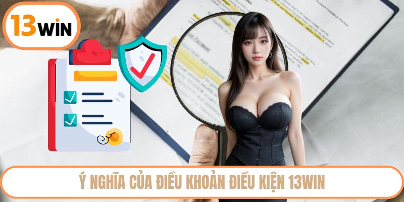Ý nghĩa của điều khoản điều kiện 13WIN